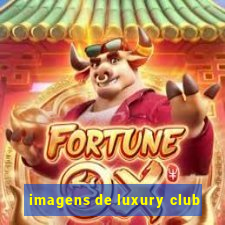 imagens de luxury club